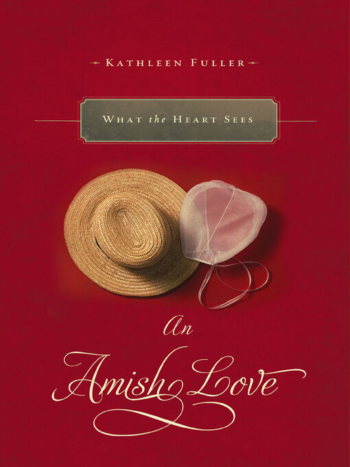 Title details for What the Heart Sees by Kathleen Fuller - Available